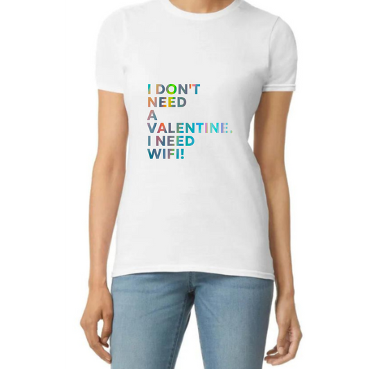 I Don't Need a Valentine, I Need WiFi" T-Shirt: Funny Tech Lover Gift for Women