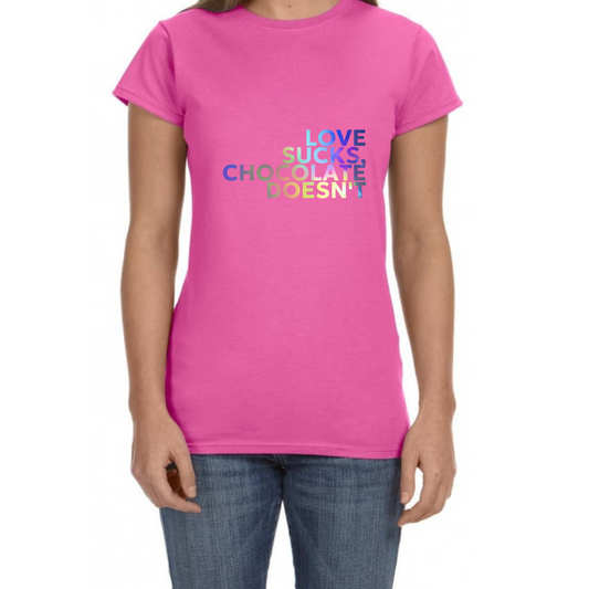 Funny Valentine's Day T-Shirt - "Love Sucks, Chocolate Doesn't" for Women